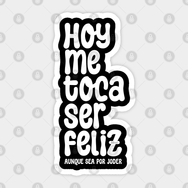 Hoy Me toca Ser Feliz My Turn to Be Happy Sticker by hudoshians and rixxi